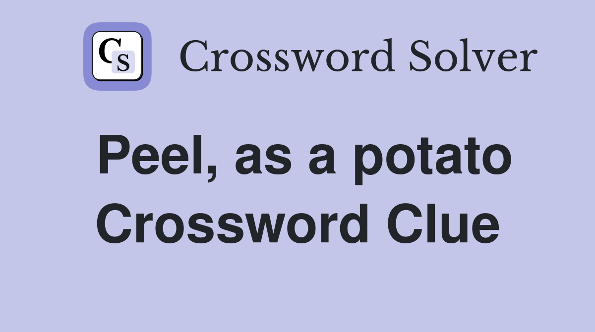 Peel, as a potato Crossword Clue