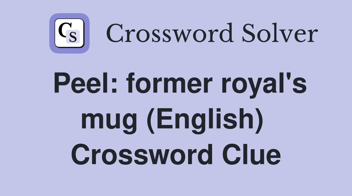 Peel: former royal's mug (English)  Crossword Clue