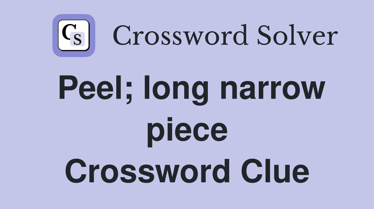 Peel; long narrow piece Crossword Clue