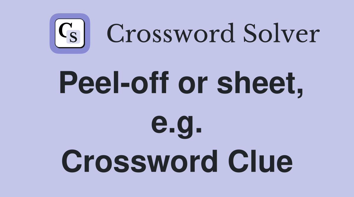Peel-off or sheet, e.g. Crossword Clue