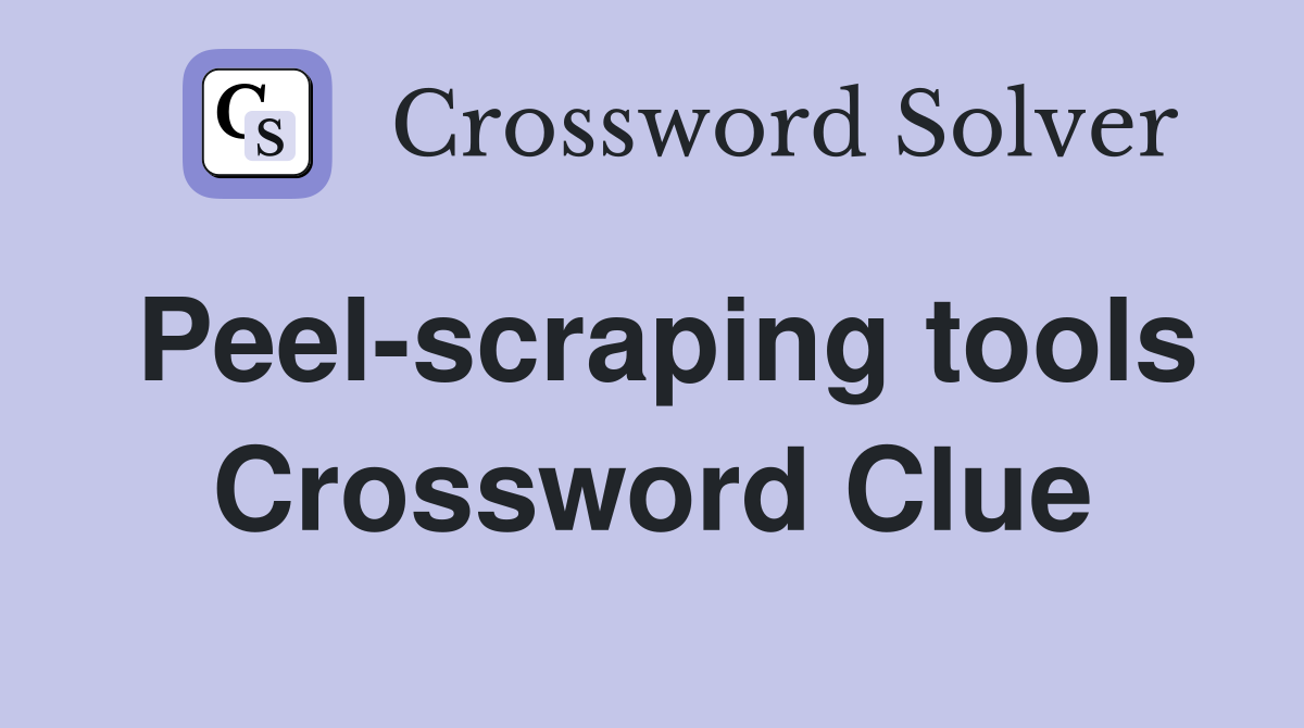 Peel-scraping tools Crossword Clue