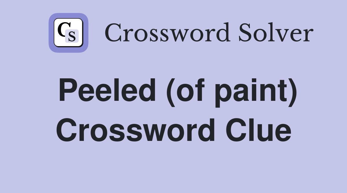 Peeled (of paint) Crossword Clue