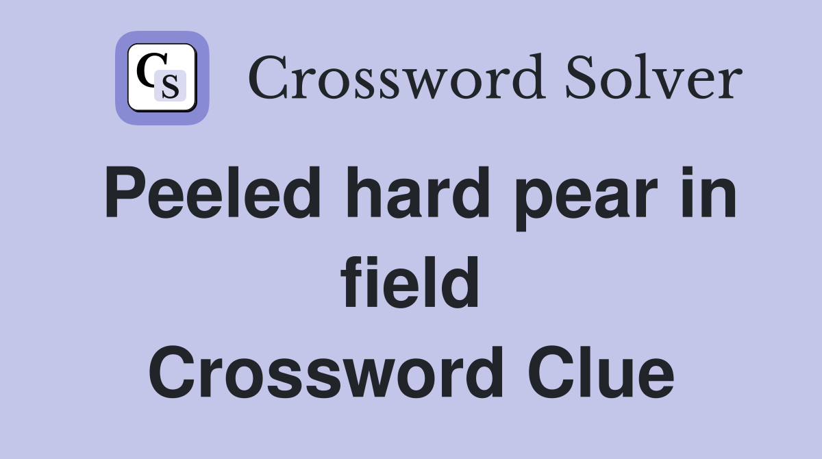 Peeled hard pear in field Crossword Clue