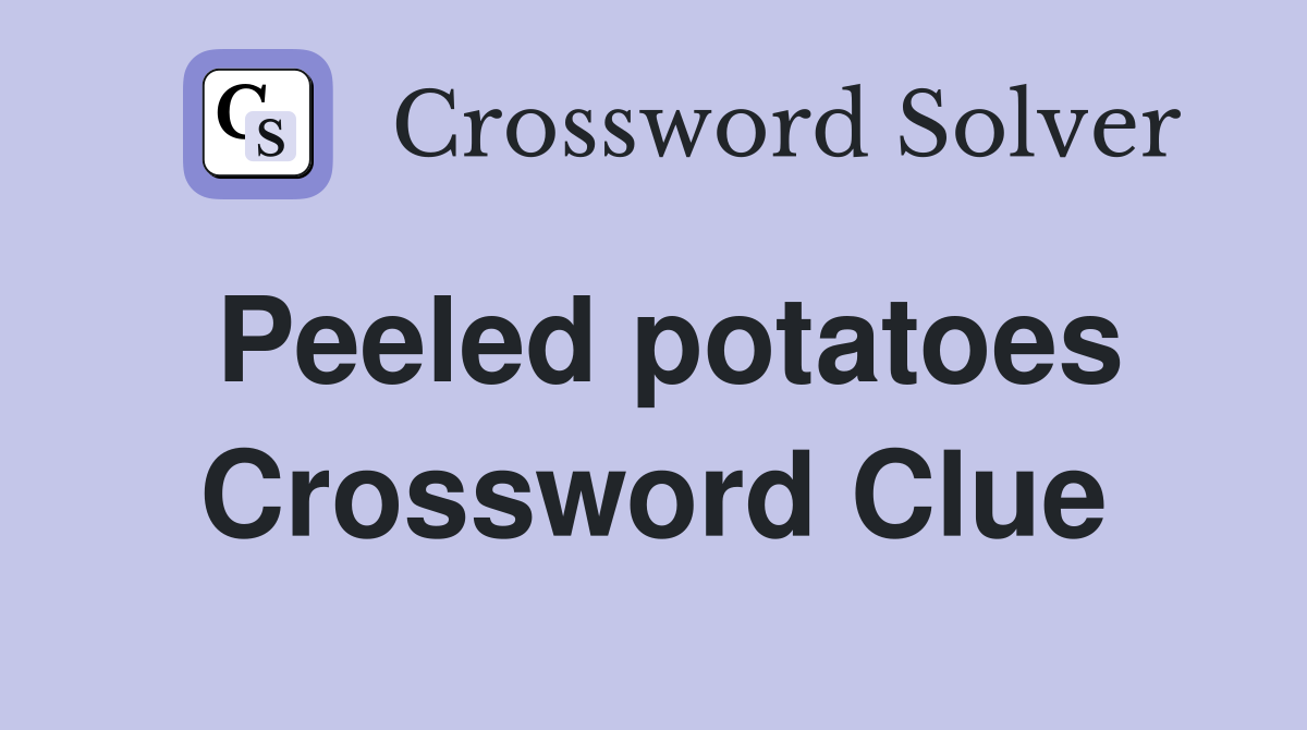 Peeled potatoes Crossword Clue