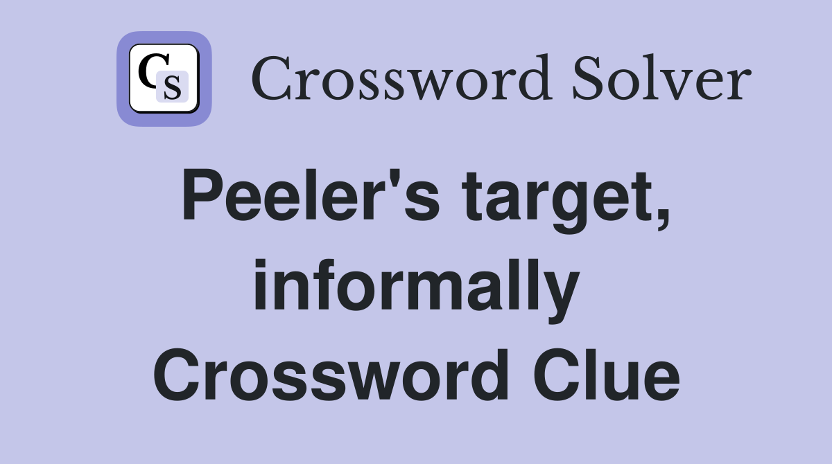 Peeler's target, informally Crossword Clue