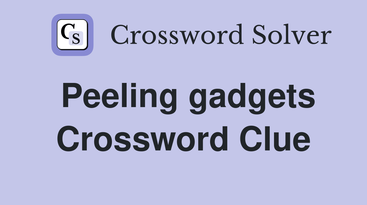 Peeling gadgets Crossword Clue
