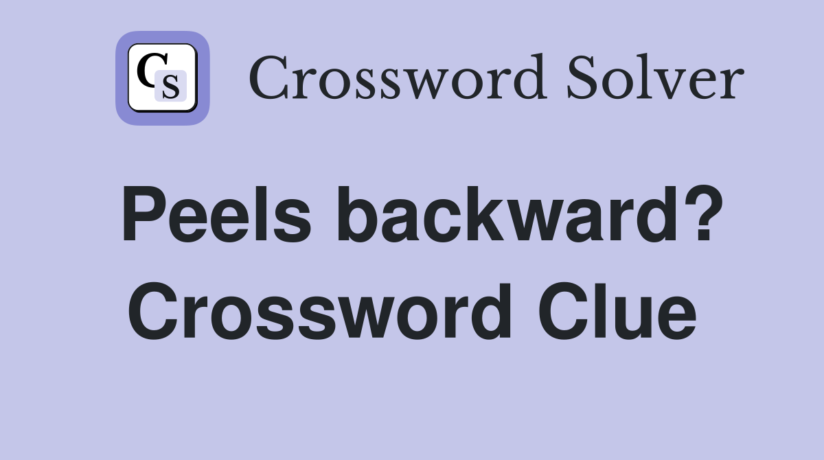 Peels backward? Crossword Clue