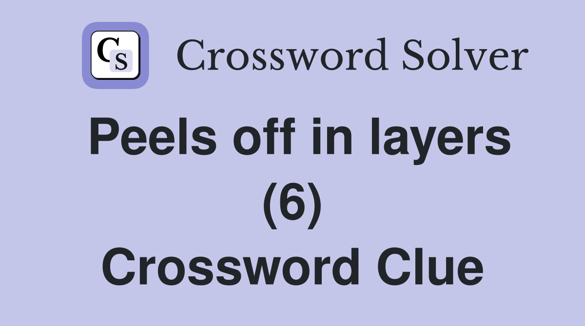 Peels off in layers (6) Crossword Clue