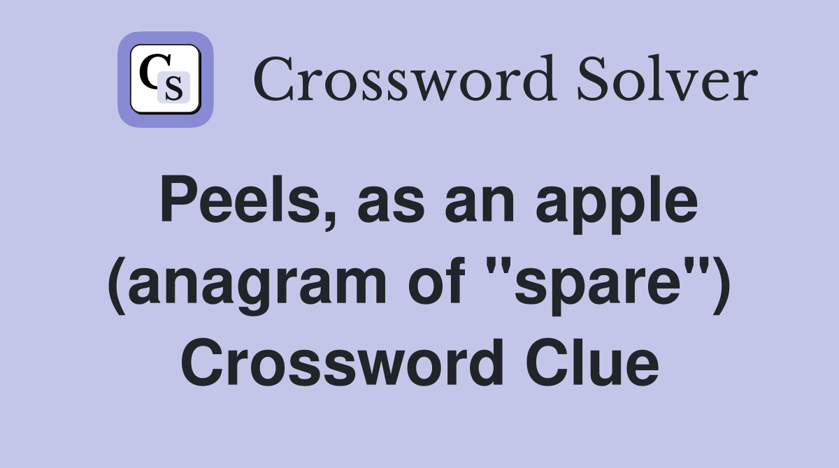 Peels, as an apple (anagram of "spare") Crossword Clue