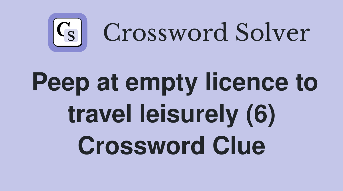 Peep at empty licence to travel leisurely (6) Crossword Clue