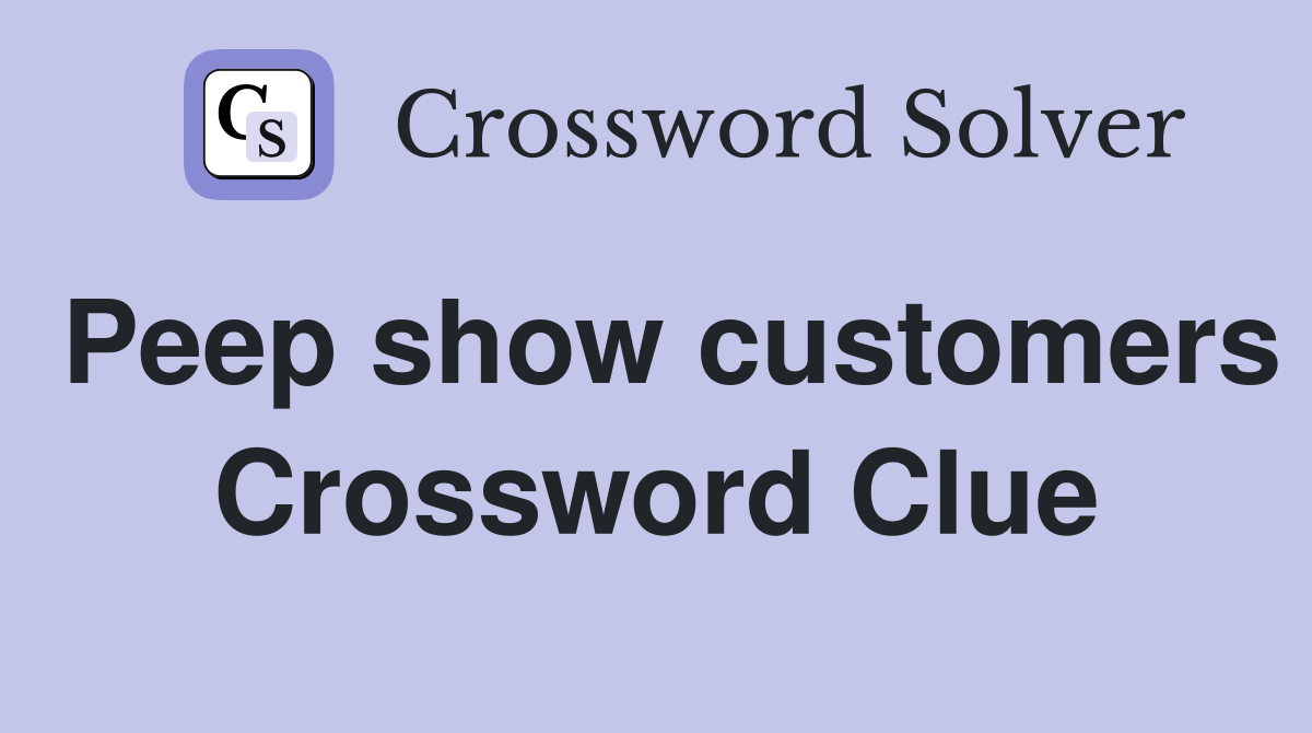 Peep show customers Crossword Clue