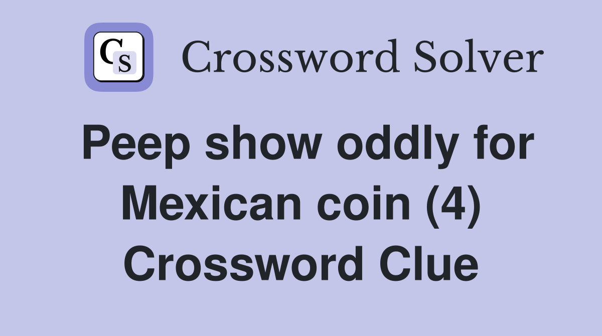 Peep show oddly for Mexican coin (4) Crossword Clue