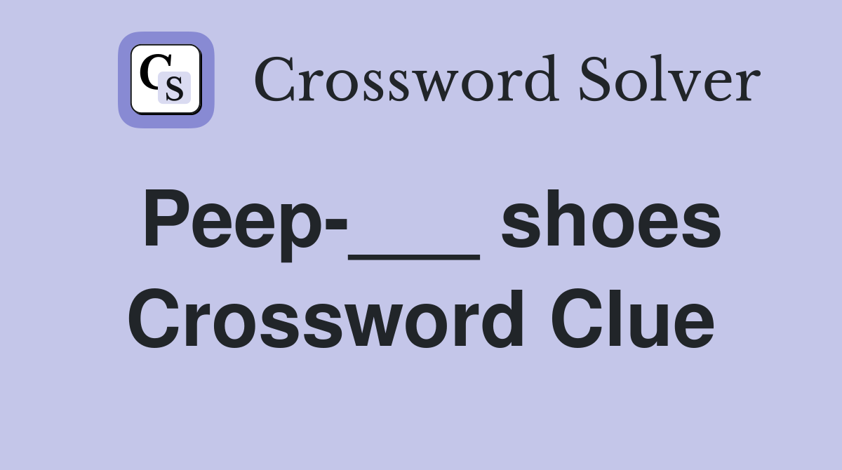 Peep-___ shoes Crossword Clue