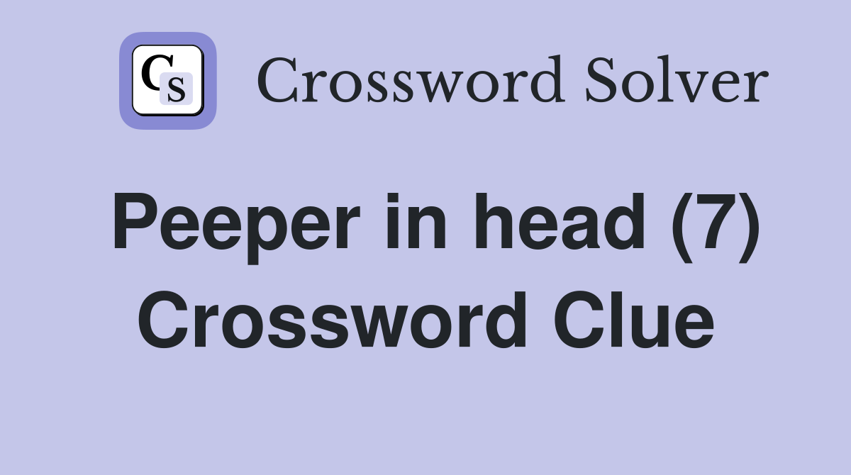 Peeper in head (7) Crossword Clue