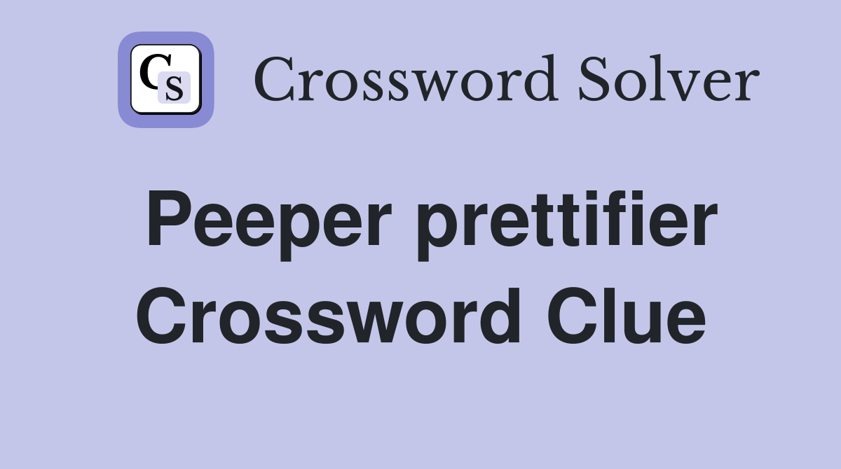 Peeper prettifier Crossword Clue