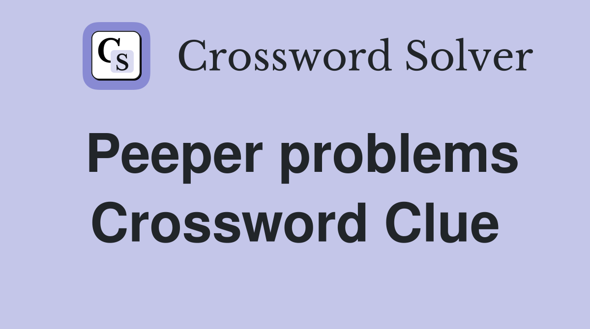 Peeper problems Crossword Clue