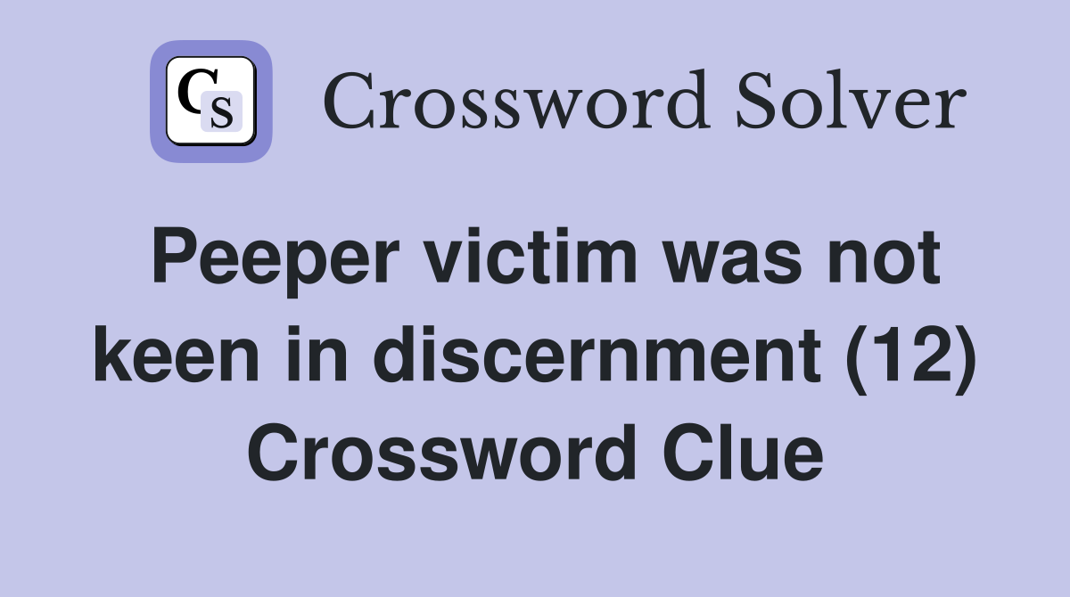 Peeper victim was not keen in discernment (12) Crossword Clue