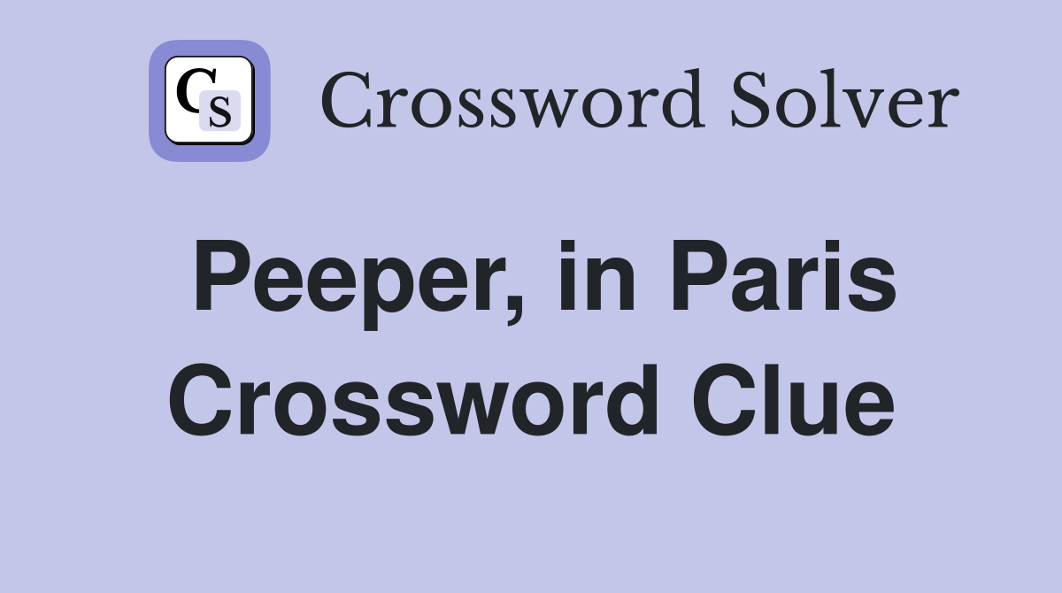 Peeper, in Paris Crossword Clue