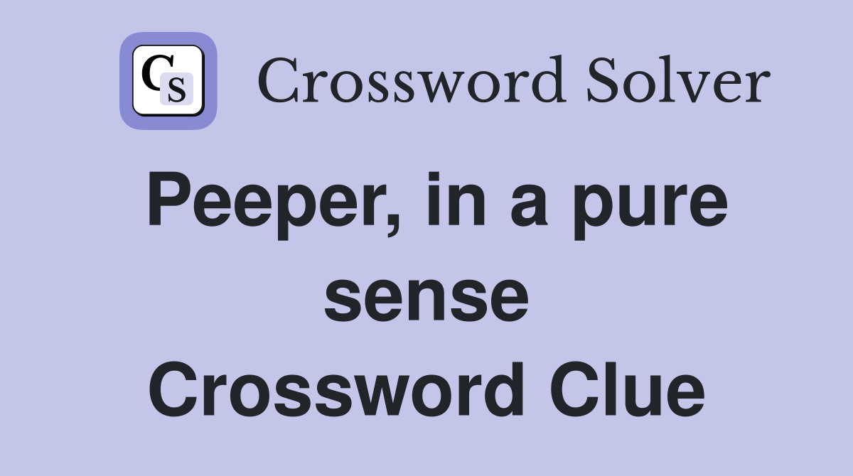 Peeper, in a pure sense Crossword Clue