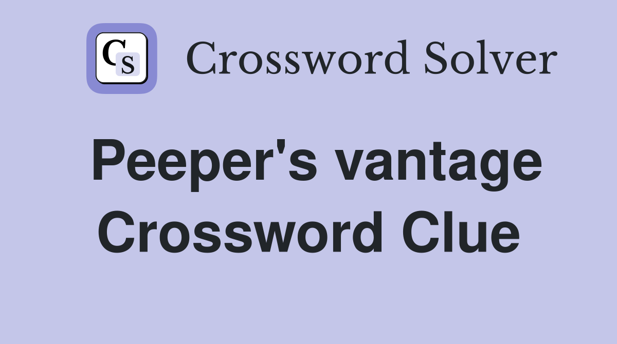 Peeper's vantage Crossword Clue