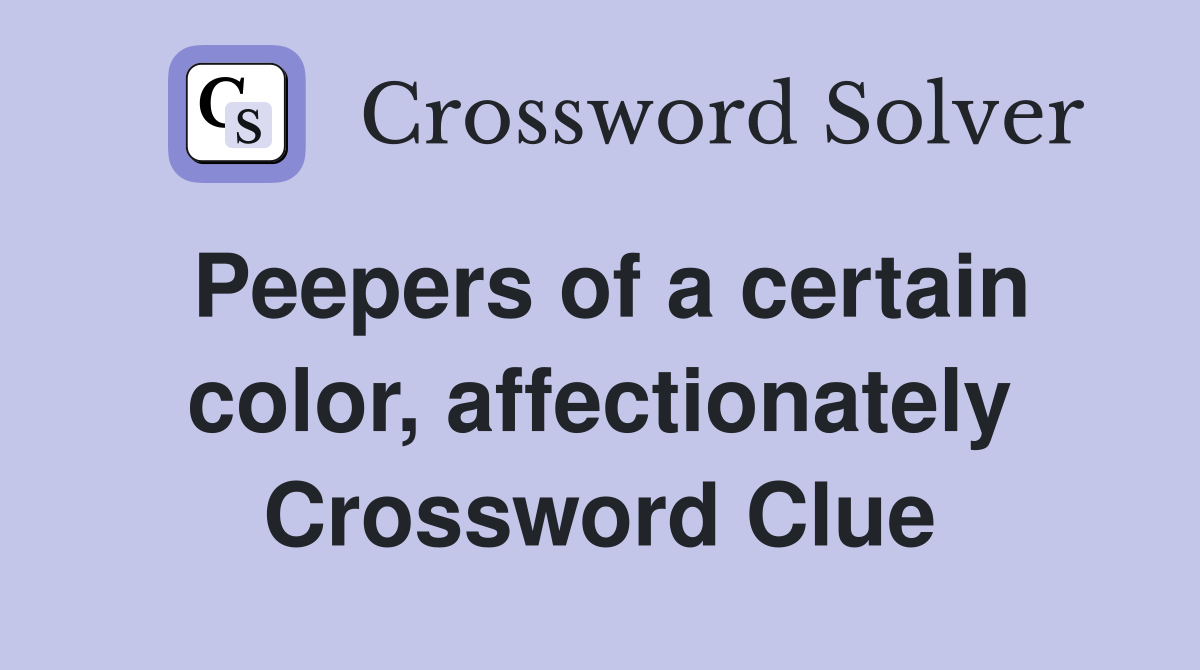 Peepers of a certain color, affectionately Crossword Clue