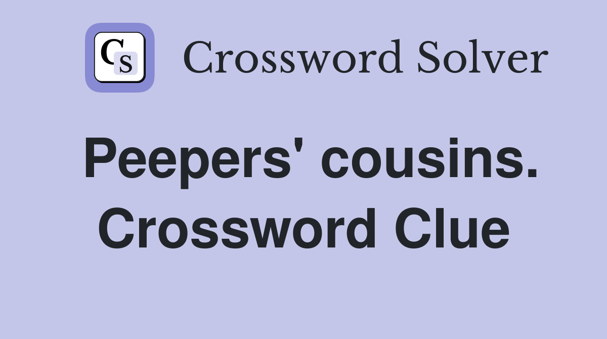 Peepers' cousins. Crossword Clue