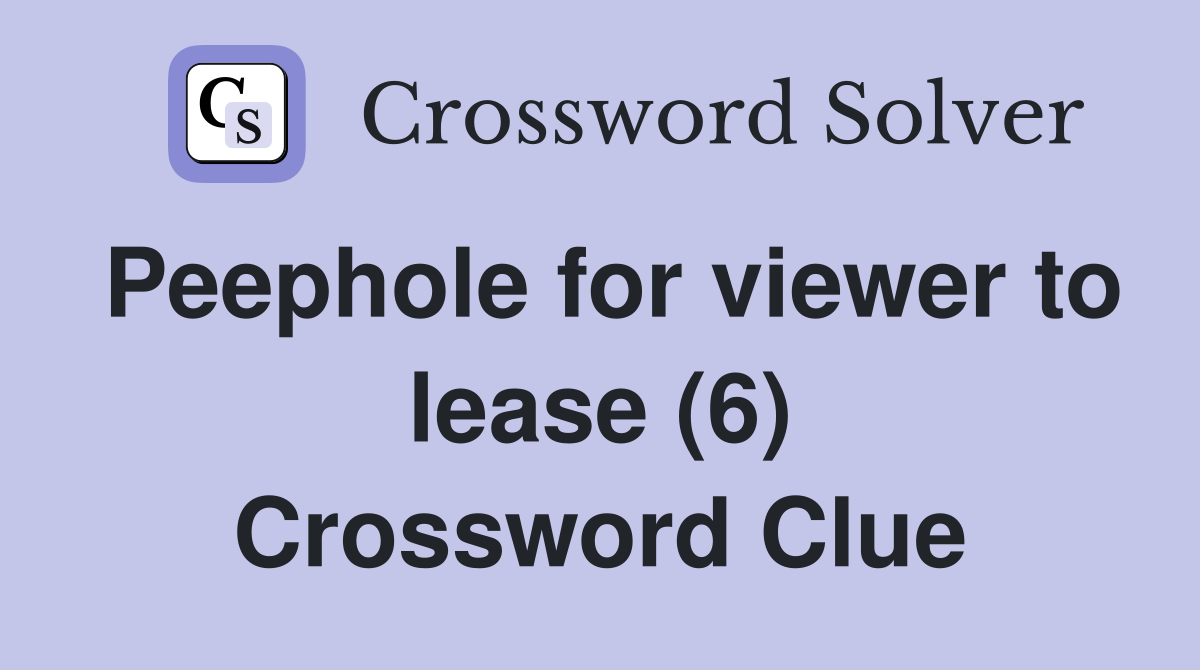 Peephole for viewer to lease (6) Crossword Clue