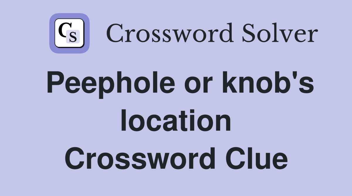 Peephole or knob's location Crossword Clue