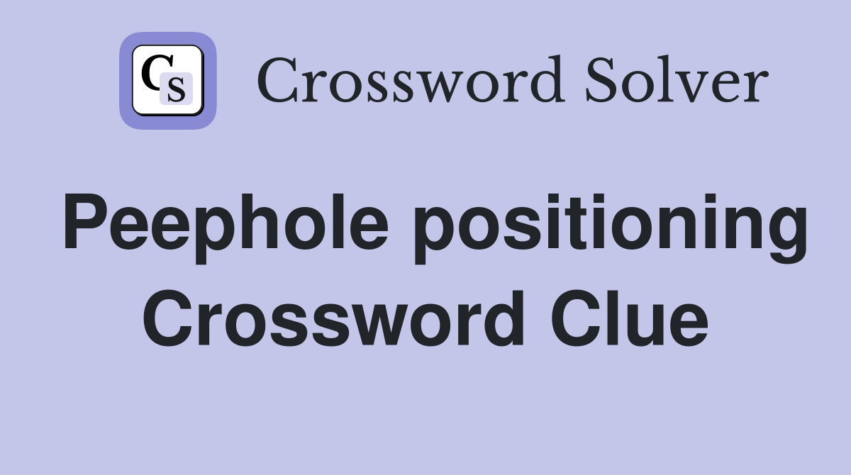 Peephole positioning Crossword Clue