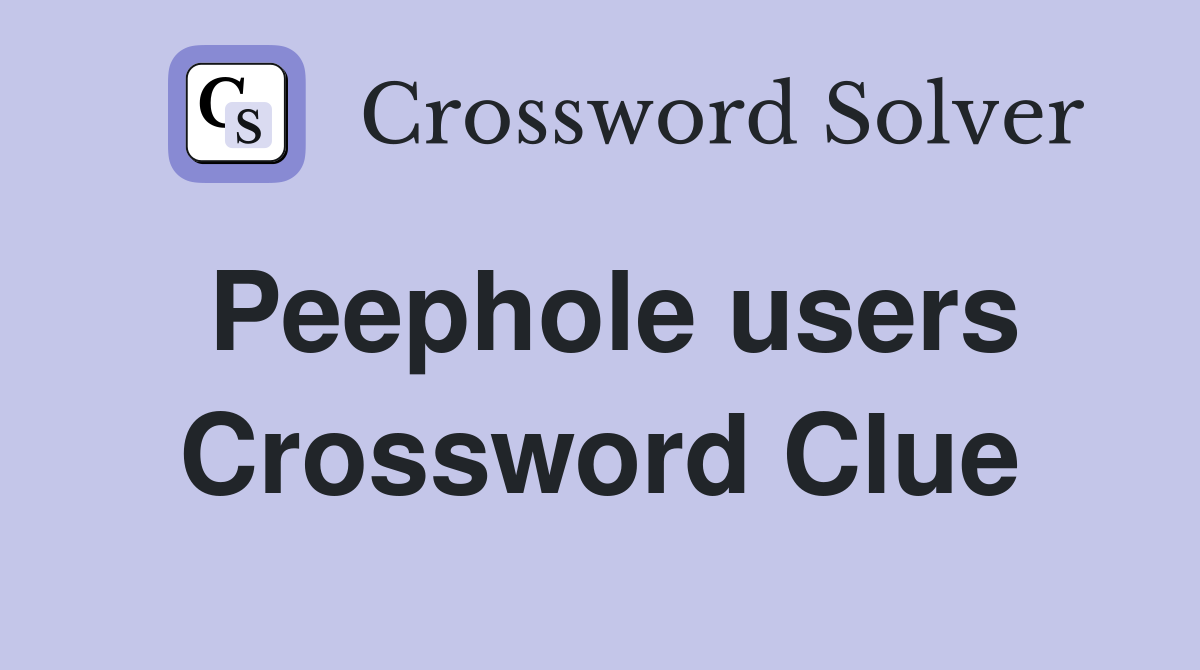 Peephole users Crossword Clue