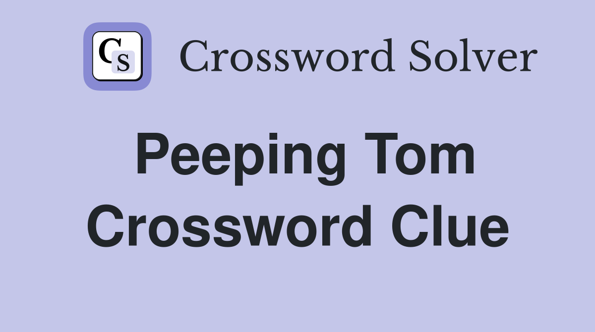 Peeping Tom Crossword Clue
