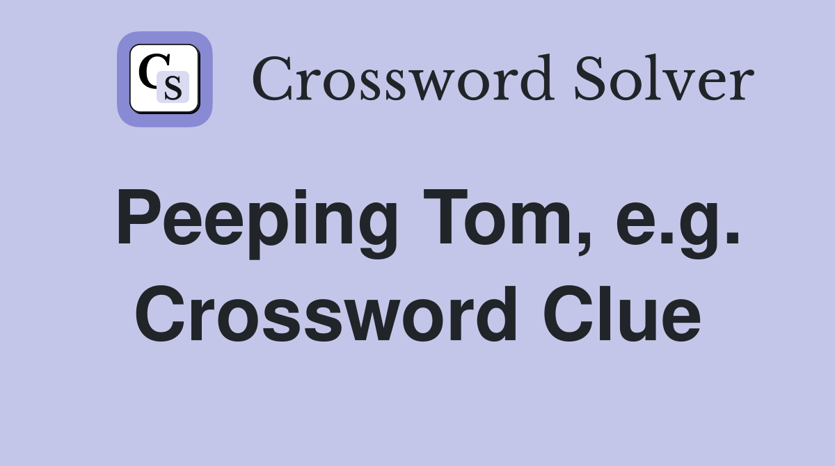 Peeping Tom, e.g. Crossword Clue