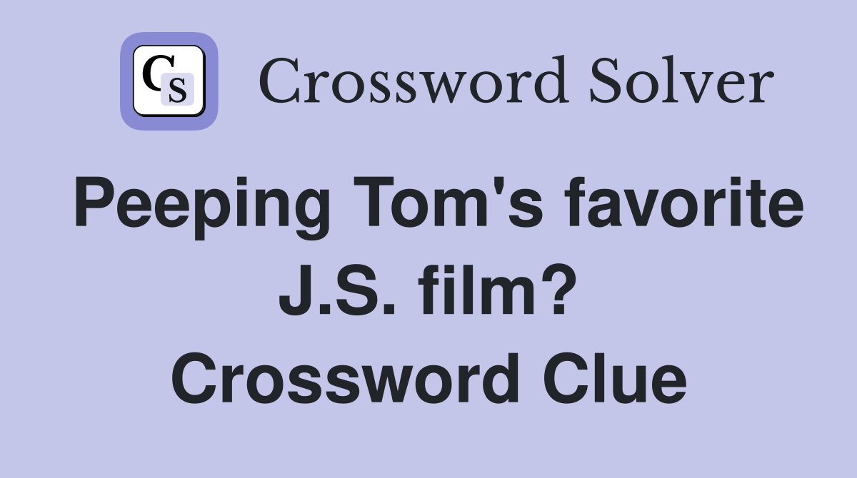 Peeping Tom's favorite J.S. film? Crossword Clue