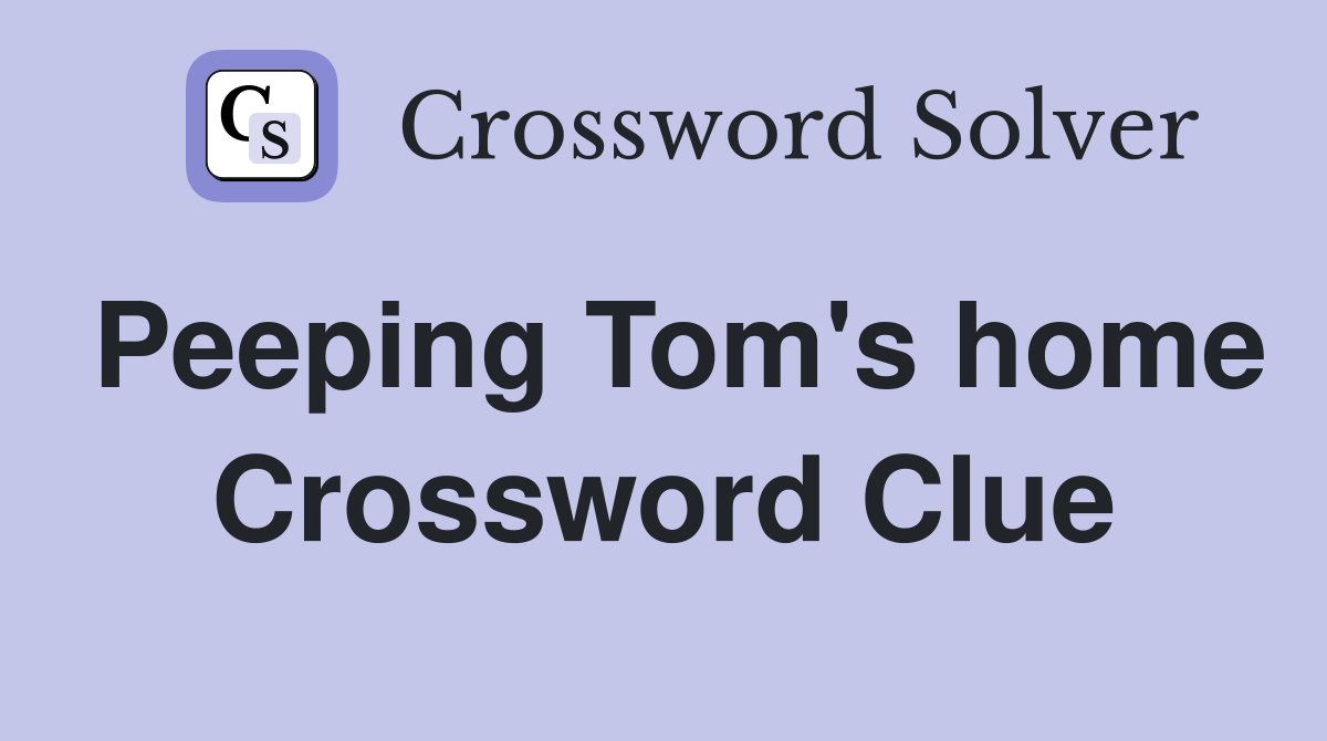 Peeping Tom's home Crossword Clue