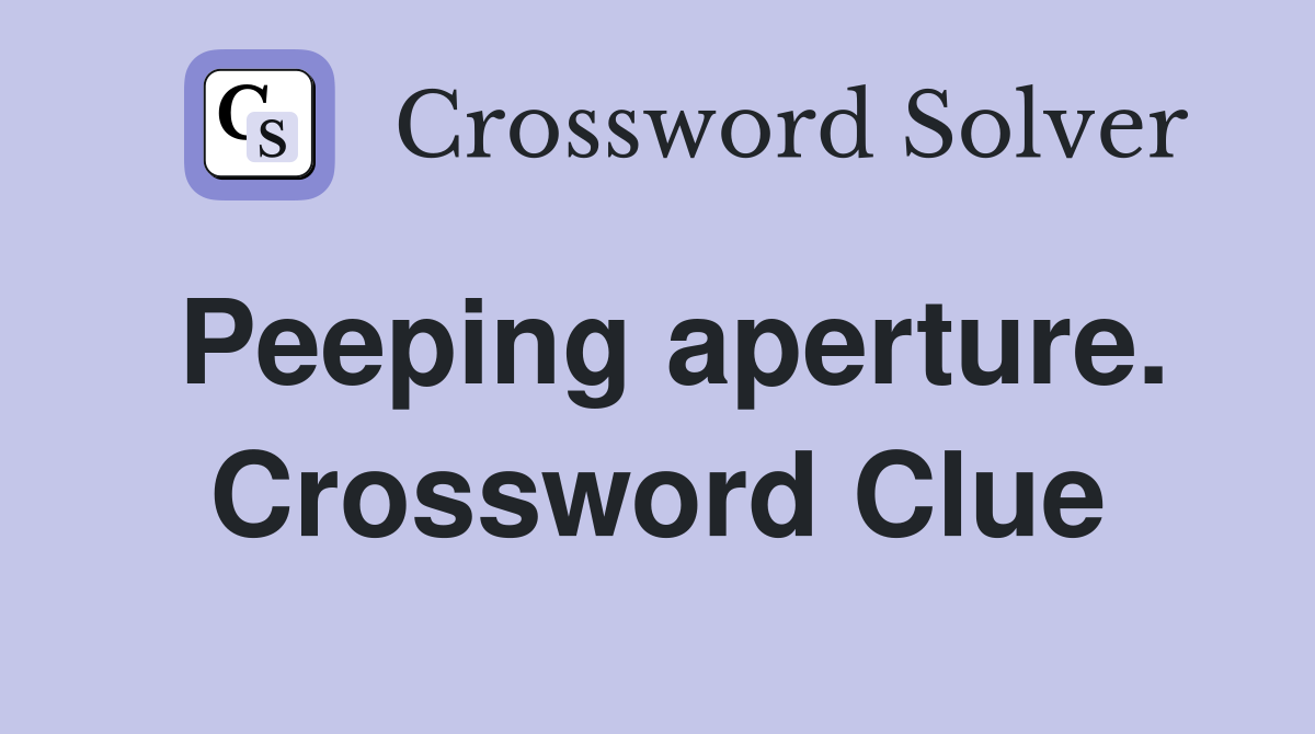 Peeping aperture. Crossword Clue