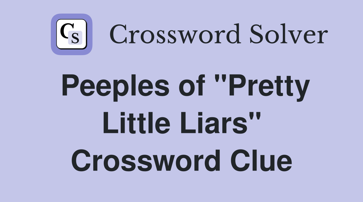 Peeples of "Pretty Little Liars" Crossword Clue