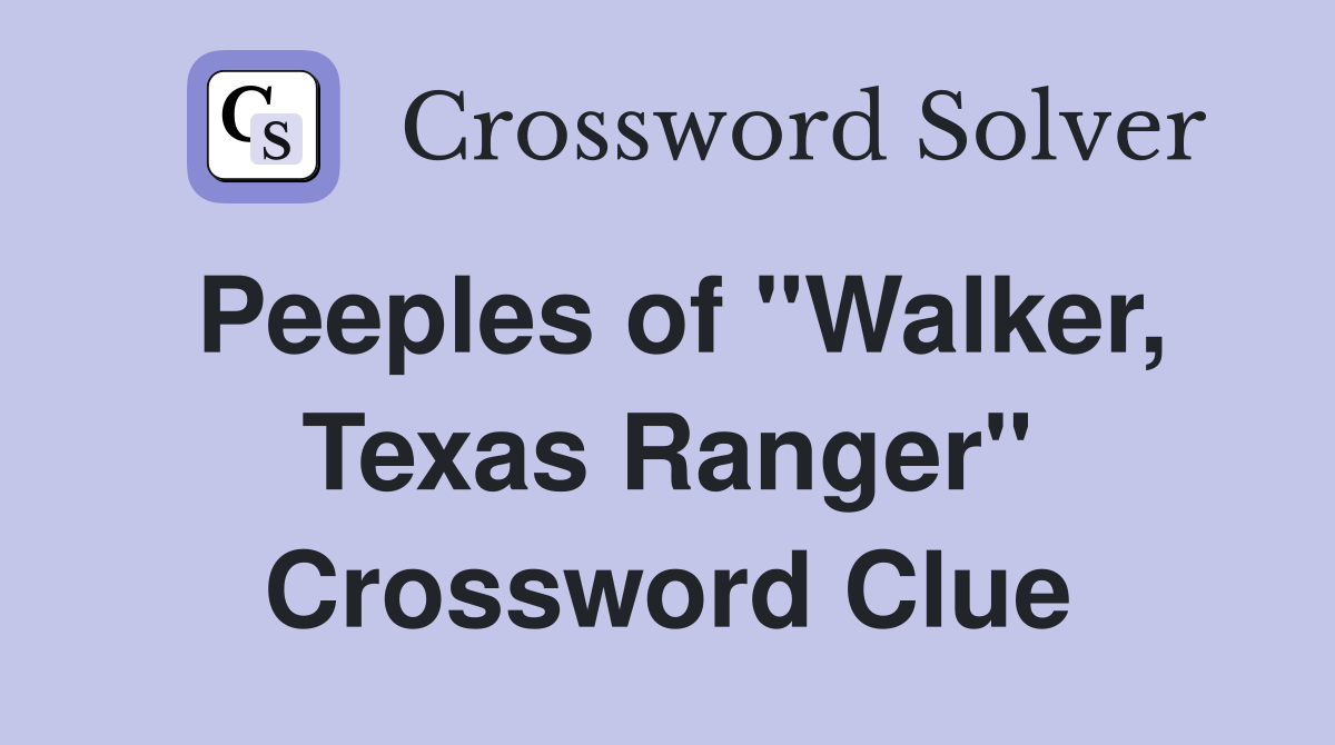 Peeples of "Walker, Texas Ranger" Crossword Clue