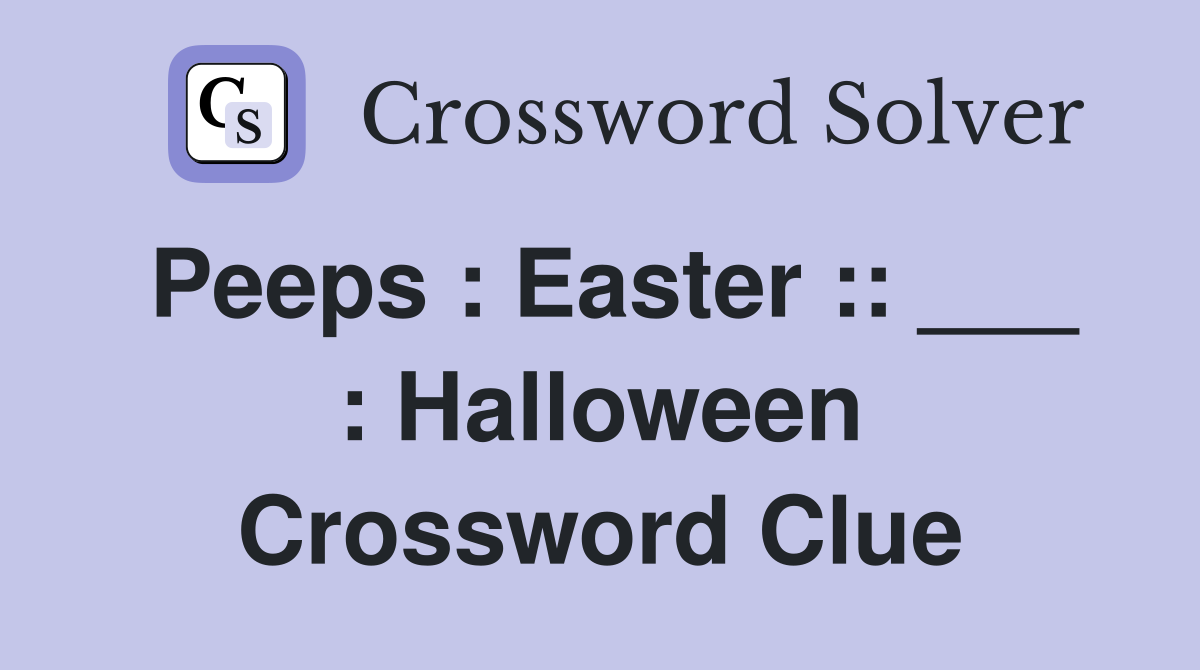 Peeps : Easter :: ___ : Halloween Crossword Clue
