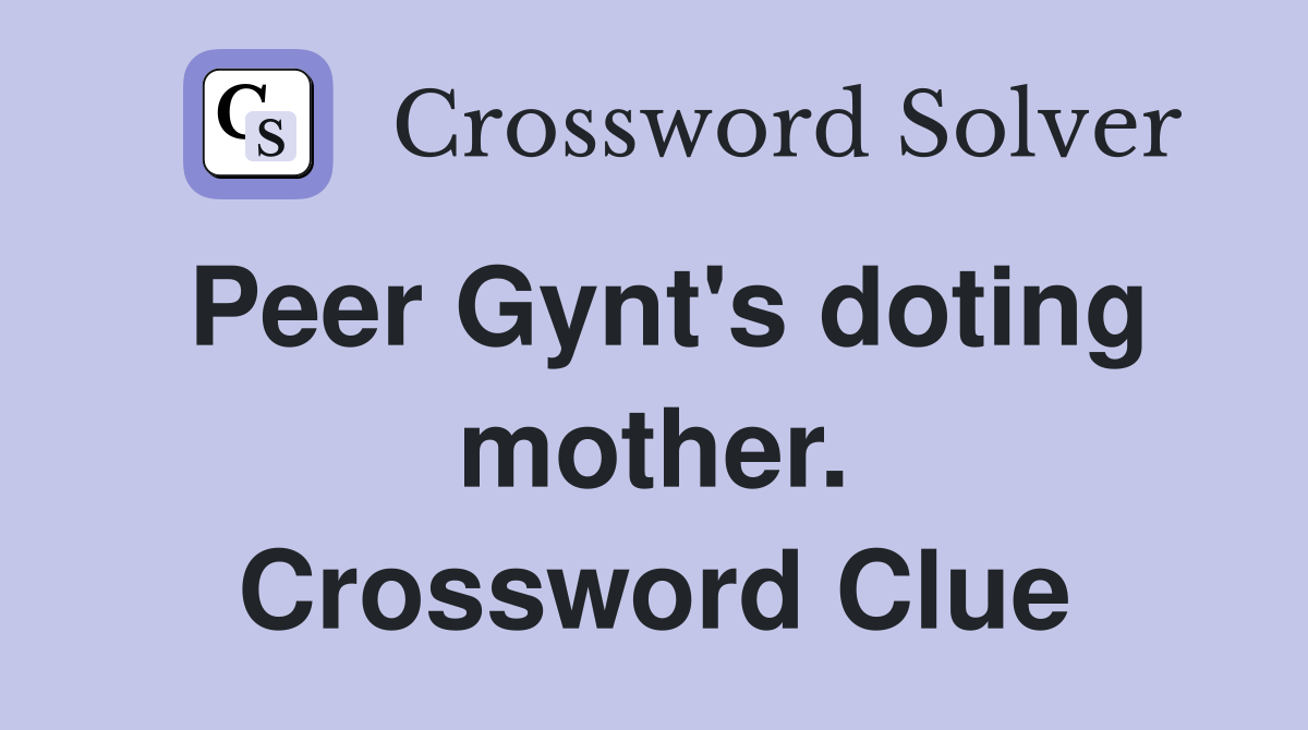 Peer Gynt's doting mother. Crossword Clue