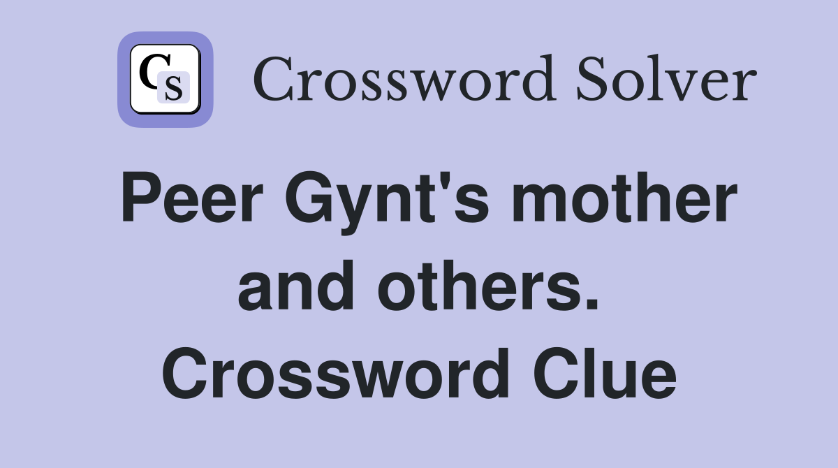 Peer Gynt's mother and others. Crossword Clue