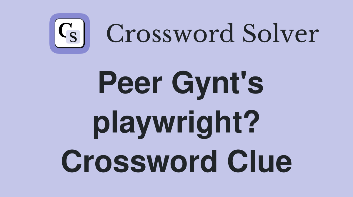 Peer Gynt's playwright? Crossword Clue