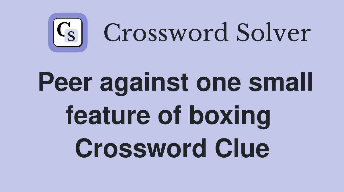 Peer against one small feature of boxing  Crossword Clue