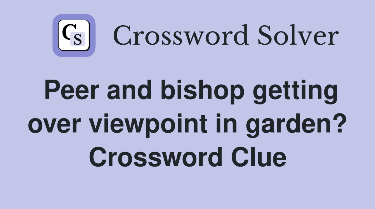 Peer and bishop getting over viewpoint in garden? Crossword Clue