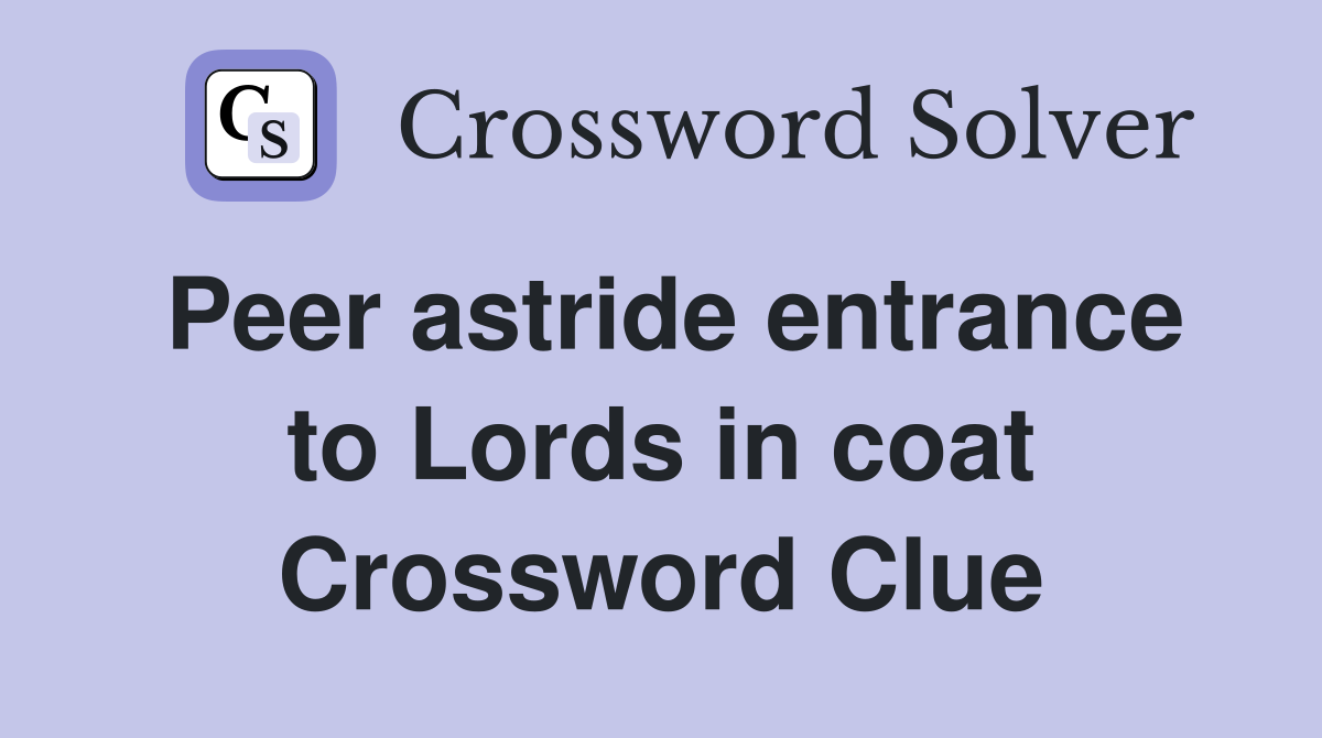 Peer astride entrance to Lords in coat Crossword Clue