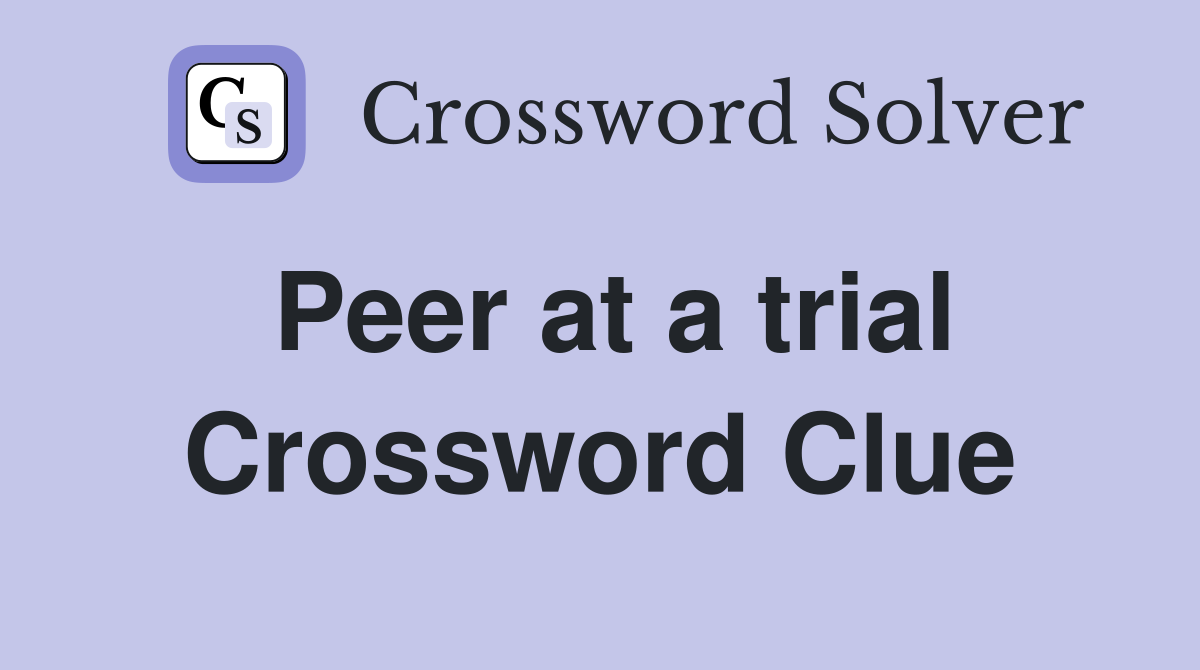 Peer at a trial Crossword Clue