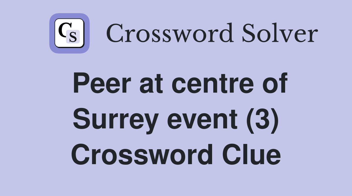 Peer at centre of Surrey event (3) Crossword Clue