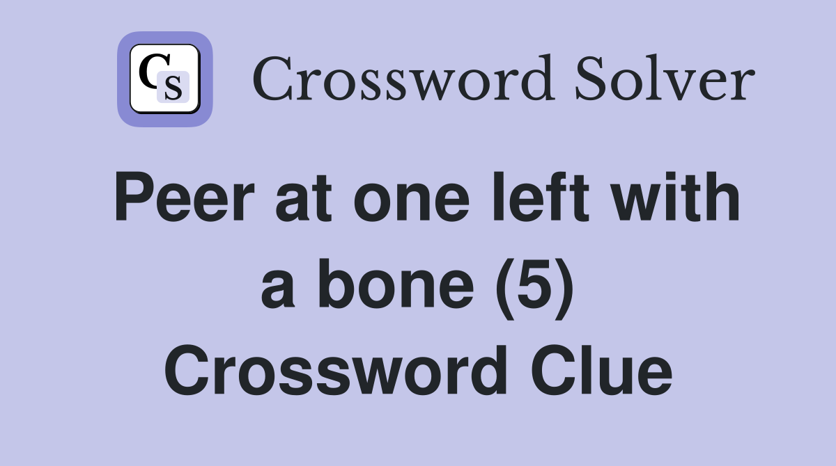 Peer at one left with a bone (5) Crossword Clue