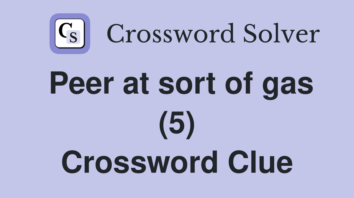 Peer at sort of gas (5) Crossword Clue