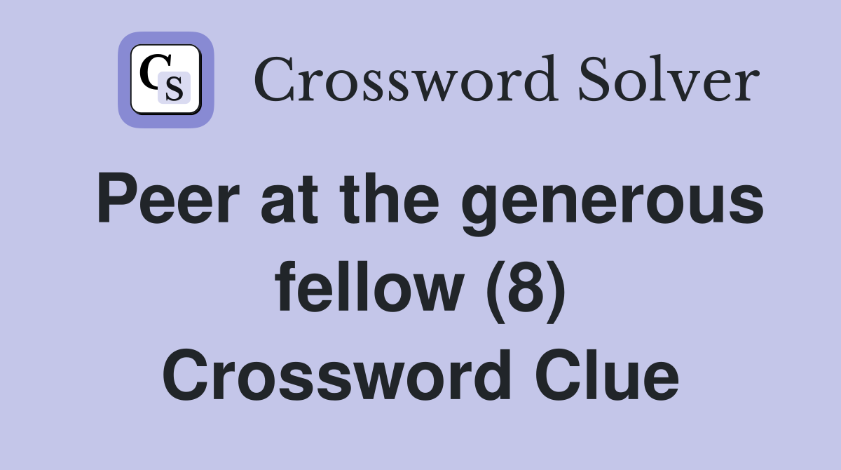 Peer at the generous fellow (8) Crossword Clue
