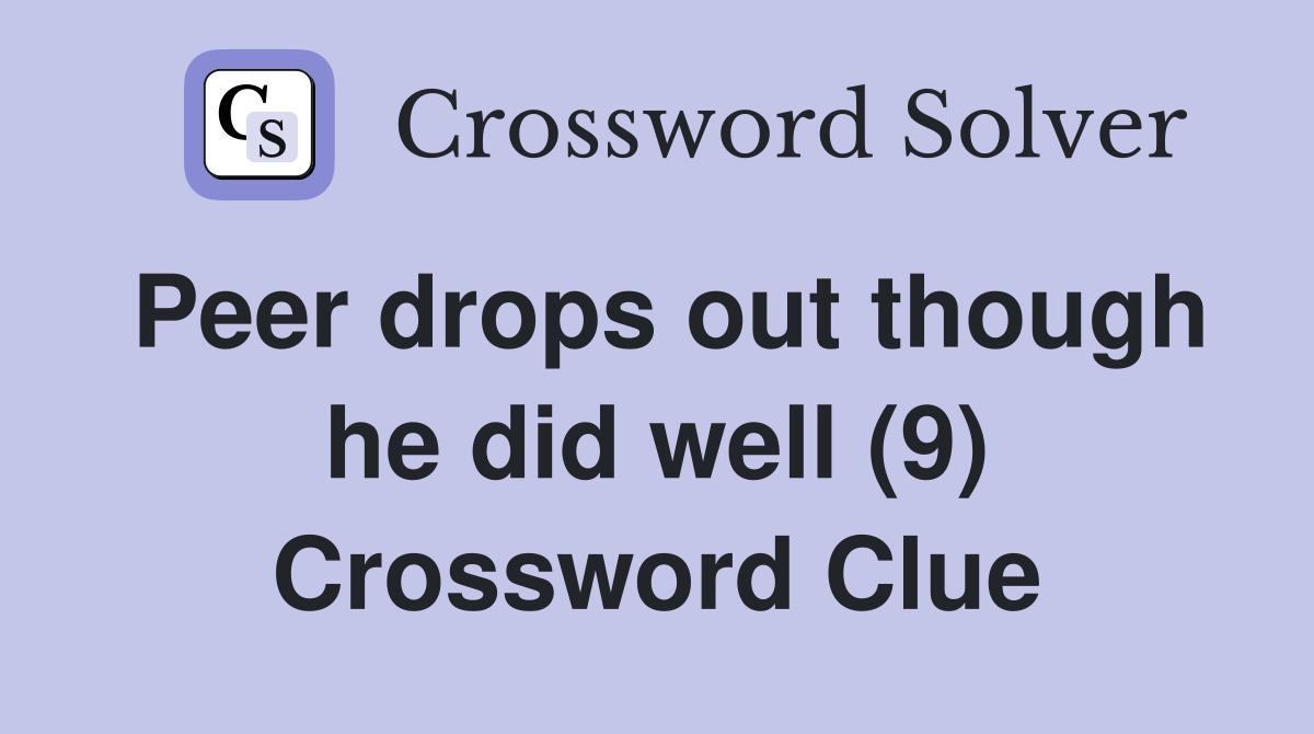 Peer drops out though he did well (9) Crossword Clue